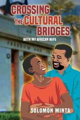 Crossing The Cultural Bridges: With My African Wife by Minta, Solomon A.