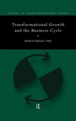 Transformational Growth and the Business Cycle by Nell, Edward