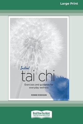 Instant Tai Chi: Exercises and Guidance for Everyday Wellness (16pt Large Print Edition) by Robinson, Ronnie