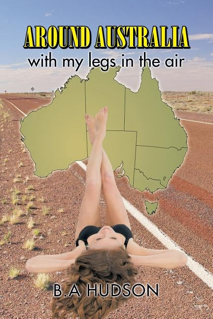 Around Australia with my legs in the air by Hudson, B. a.