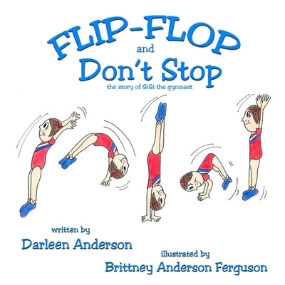 Flip-Flop and Don't Stop: the story of GiGi the gymnast by Ferguson, Brittney Anderson