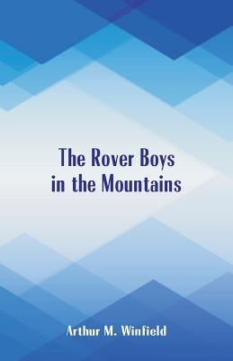 The Rover Boys In The Mountains by Winfield, Arthur M.