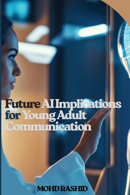 Future AI Implications for Young Adult Communication by Rashid, Mohd