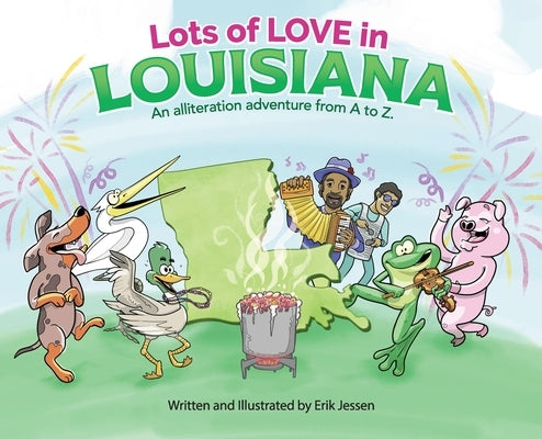 Lots of Love in Louisiana: An alliteration adventure from A to Z. by Jessen, Erik