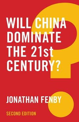 Will China Dominate the 21st Century? by Fenby, Jonathan