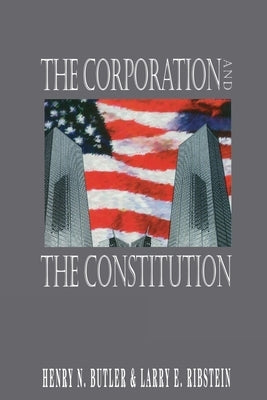 The Corporation and the Constitution by Butler, Harry N.