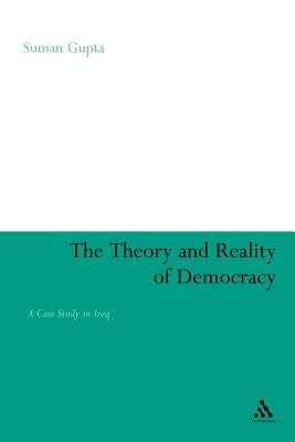The Theory and Reality of Democracy: A Case Study in Iraq by Gupta, Suman