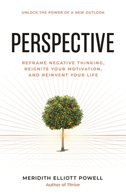 Perspective: Reframe Negative Thinking, Reignite Your Motivation, and Reinvent Your Life by Powell Mba Csp, Meridith Elliott