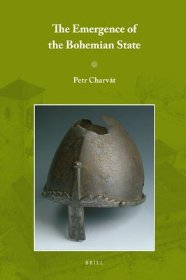 The Emergence of the Bohemian State by Charvát, Petr