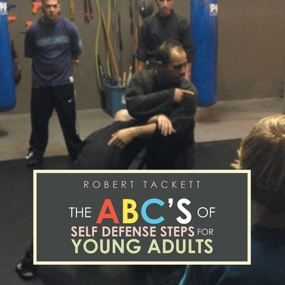 The ABC's of Self Defense Steps for Young Adults by Tackett, Robert