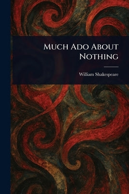 Much Ado About Nothing by Shakespeare, William