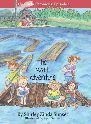 The Raft Adventure: The Zinda Chronicles: Episode 2 by Sunset, Shirley Zinda
