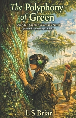 The Polyphony of Green: An Adult Saphic Solarpunk Novel by Briar, L. S.