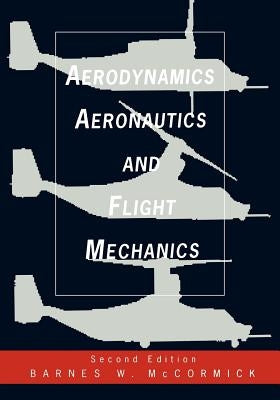 Aerodynamics, Aeronautics, and Flight Mechanics by McCormick, Barnes W.