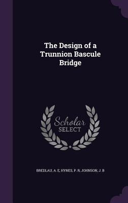 The Design of a Trunnion Bascule Bridge by Bredlau, A. E.