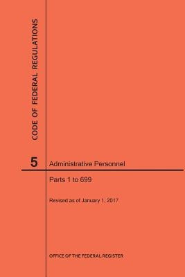 Code of Federal Regulations Title 5, Administrative Personnel Parts 1-699, 2017 by Nara