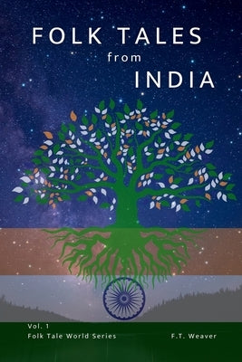 Folk Tales from India: Timeless Indian Tales of Wisdom, Wits, and Wonders for All Ages by Weaver, F. T.