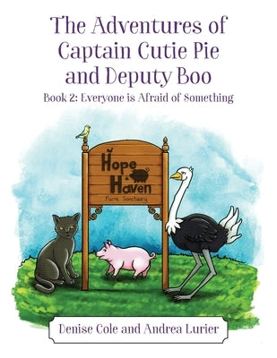 The Adventures of Captain Cutie Pie and Deputy Boo: Book 2: Everyone is Afraid of Something by Cole, Denise