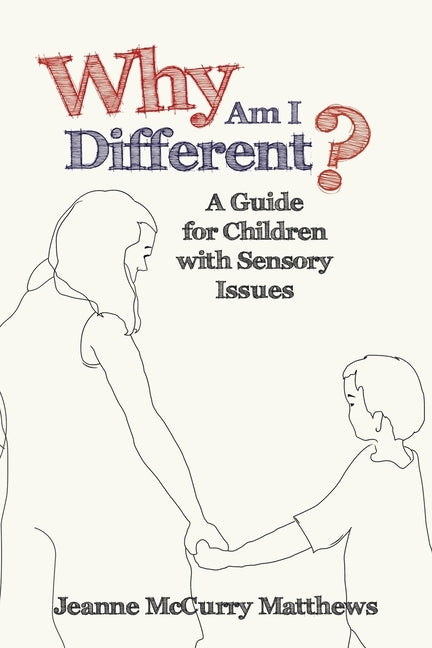 Why Am I Different?: A Guide for Children with Sensory Issues by Matthews, Jeanne McCurry