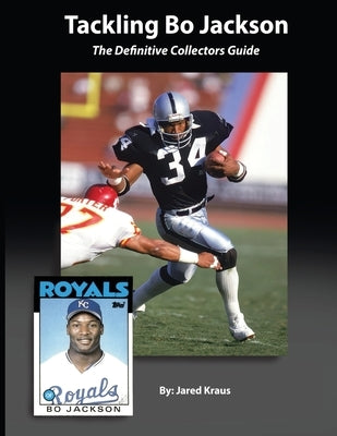 Tackling Bo Jackson The Definitive Collectors Guide by Kraus, Jared
