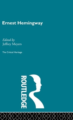 Ernest Hemingway by Meyers, Jeffrey