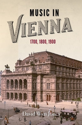 Music in Vienna: 1700, 1800, 1900 by Jones, David Wyn