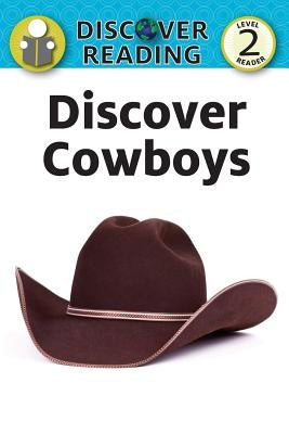 Discover Cowboys: Level 2 Reader by Xist Publishing