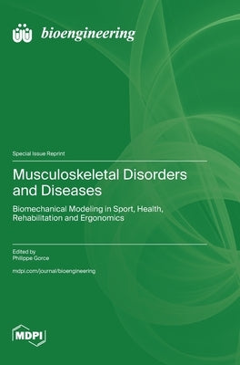Musculoskeletal Disorders and Diseases: Biomechanical Modeling in Sport, Health, Rehabilitation and Ergonomics by Gorce, Philippe