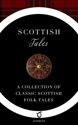 Scottish Tales: A Collection of Classic Scottish Folk Tales by Grierson, Elizabeth