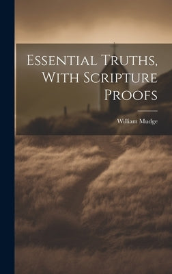 Essential Truths, With Scripture Proofs by Mudge, William