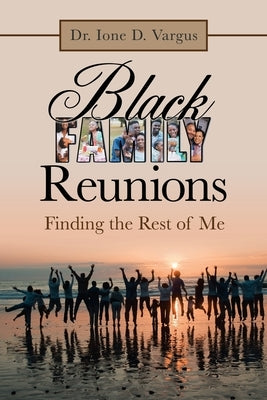 Black Family Reunions: Finding the Rest of Me by Vargus, Ione D.