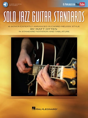 Solo Jazz Guitar Standards: 16 Songs Expertly Arranged in Chord-Melody Style as Popularized on Youtube! by Hal Leonard Corp