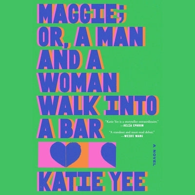 Maggie; Or, a Man and a Woman Walk Into a Bar by Yee, Katie