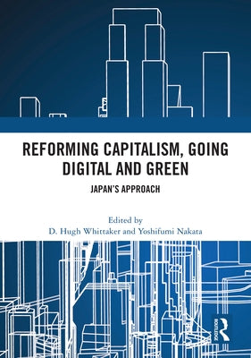 Reforming Capitalism, Going Digital and Green: Japan's Approach by Whittaker, D. Hugh
