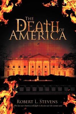 The Death of America by Stevens, Robert L.