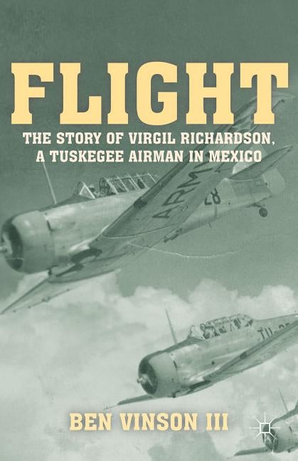 Flight: The Story of Virgil Richardson, a Tuskegee Airman in Mexico by Vinson III, Ben