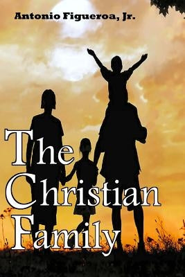 The Christian Family: Action Ministries Bible Study Series by Figueroa Jr, Antonio