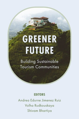 Greener Future: Building Sustainable Tourism Communities by Ruiz, Andrea Edurne Jimenez