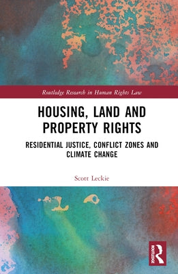 Housing, Land and Property Rights: Residential Justice, Conflict Zones and Climate Change by Leckie, Scott