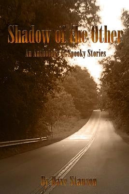 Shadow of the Other: An Anthology of Spooky Stories by Stanson, Dave