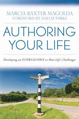 Authoring Your Life: Developing Your Internal Voice to Navigate Life's Challenges by Magolda, Marcia B. Baxter
