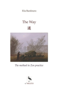 The Way: 道 The method in Zen practice by Bardinero, Elia