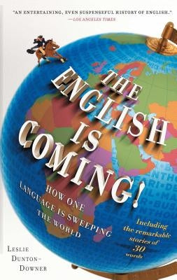 English Is Coming!: How One Language Is Sweeping the World by Dunton-Downer, Leslie