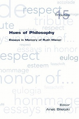 Hues of Philosophy. Essays in Memory of Ruth Manor by Biletzki, Anat