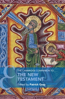 The Cambridge Companion to the New Testament by Gray, Patrick