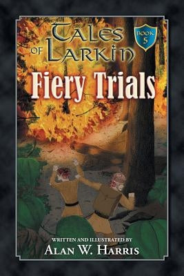 Tales of Larkin: Fiery Trials by Harris, Alan W.