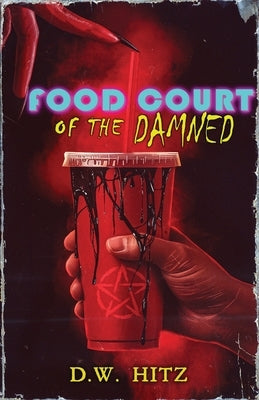 Food Court of the Damned by Hitz, D. W.