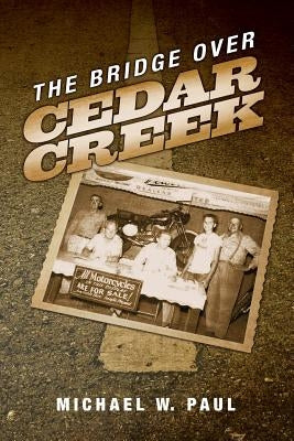 The Bridge Over Cedar Creek by Paul, Michael W.
