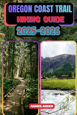 Oregon Crest Trail Hiking Guide 2025-2026 by Aiden, Asher