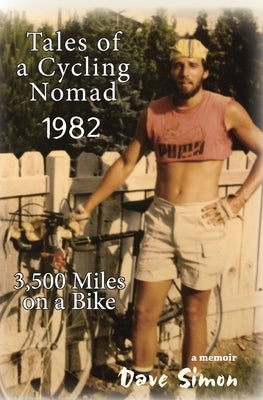 Tales of A Cycling Nomad 1982: 3,500 Miles on a Bike by Simon, Dave